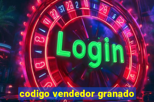 codigo vendedor granado