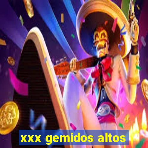 xxx gemidos altos