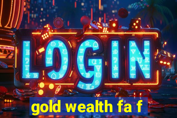 gold wealth fa f