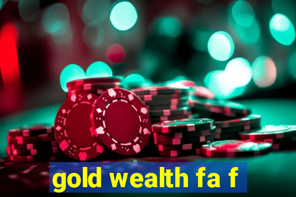 gold wealth fa f