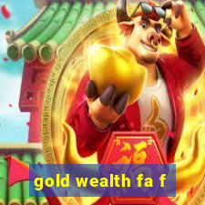 gold wealth fa f