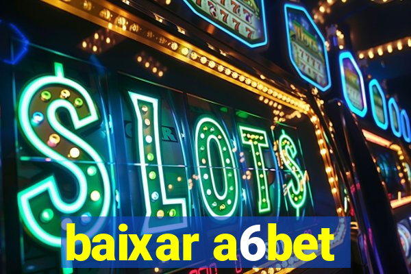 baixar a6bet