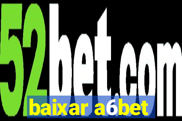 baixar a6bet