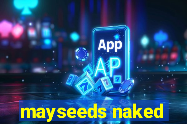 mayseeds naked