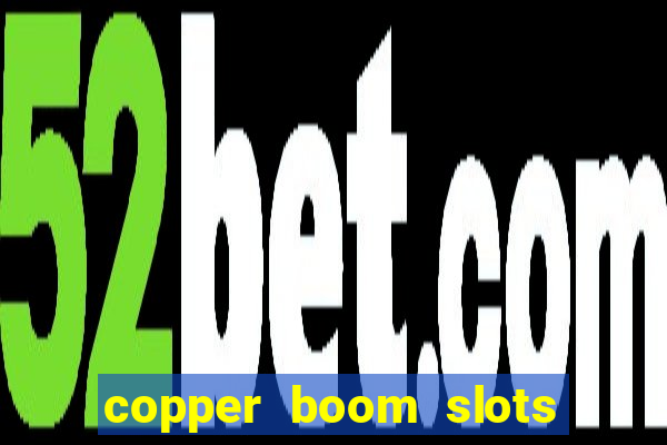 copper boom slots paga mesmo