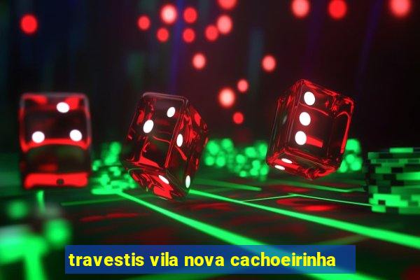 travestis vila nova cachoeirinha