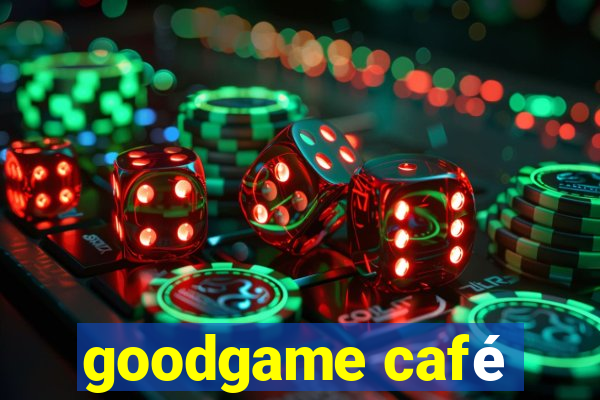 goodgame café