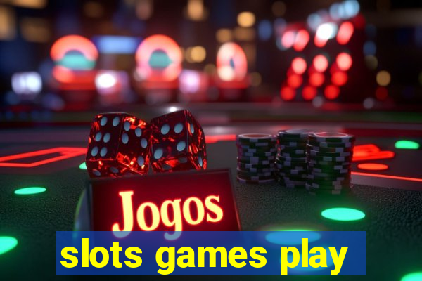 slots games play