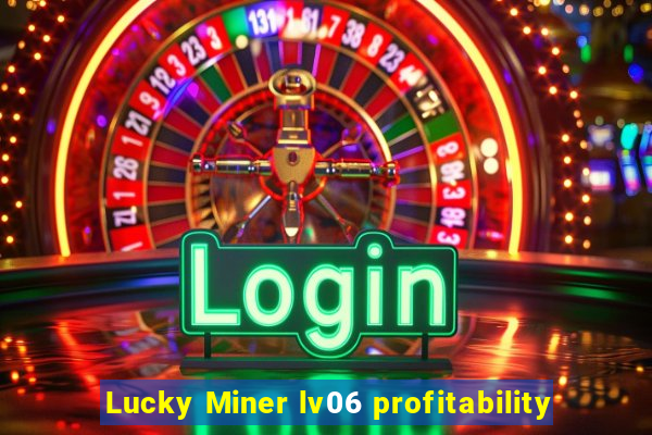 Lucky Miner lv06 profitability