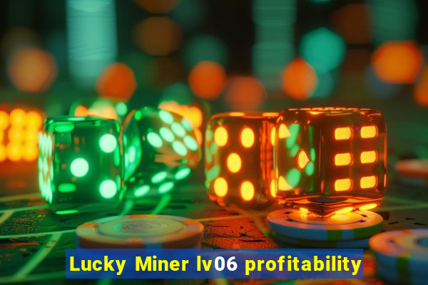 Lucky Miner lv06 profitability