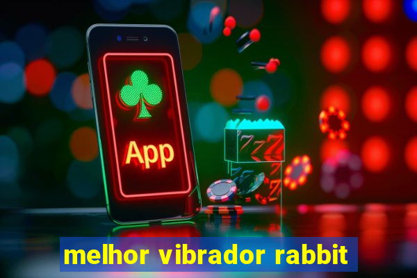 melhor vibrador rabbit