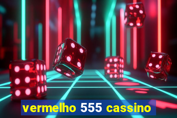 vermelho 555 cassino