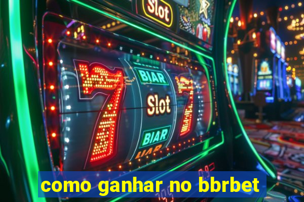 como ganhar no bbrbet