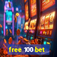 free 100 bet