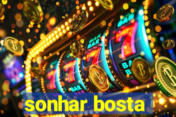 sonhar bosta