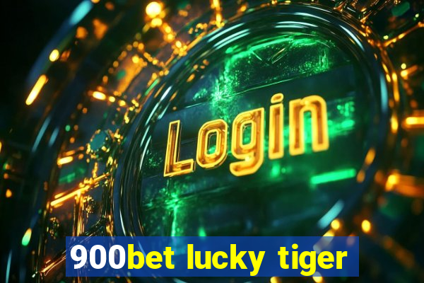 900bet lucky tiger