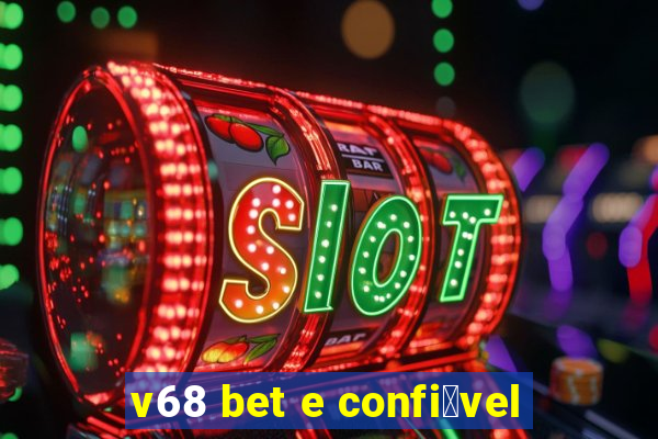 v68 bet e confi谩vel