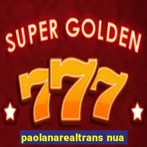 paolanarealtrans nua