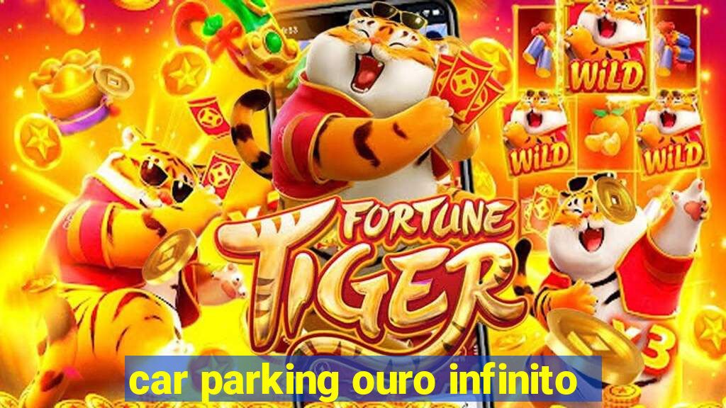 car parking ouro infinito