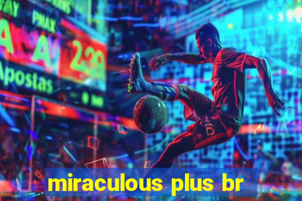 miraculous plus br