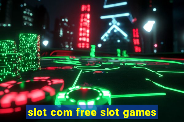 slot com free slot games