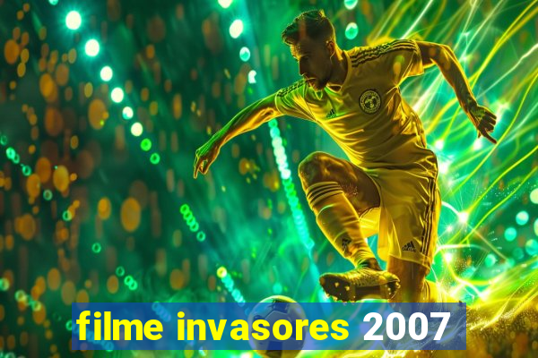 filme invasores 2007