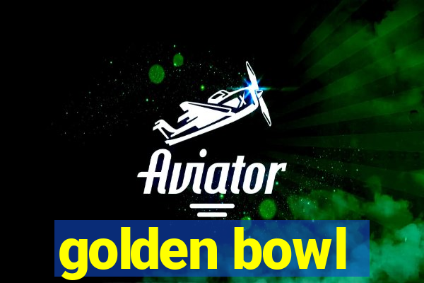 golden bowl