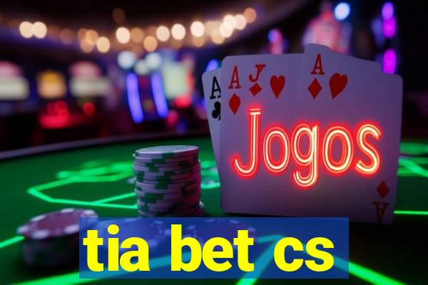 tia bet cs