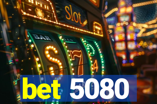 bet 5080