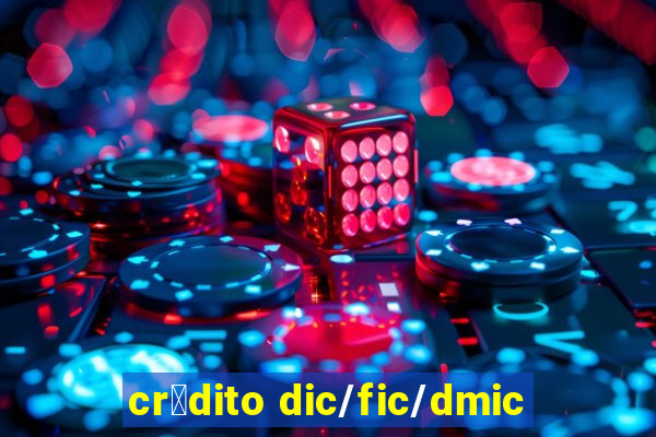 cr茅dito dic/fic/dmic