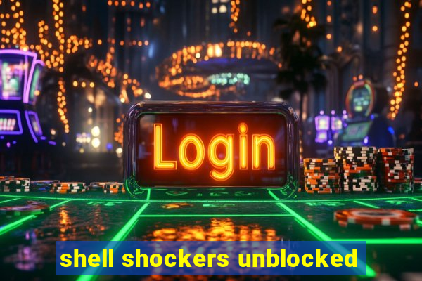 shell shockers unblocked