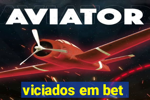 viciados em bet