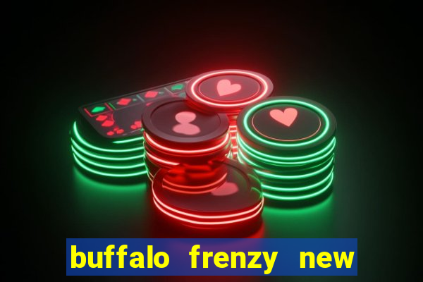 buffalo frenzy new slot game