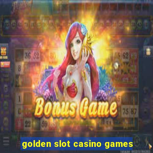 golden slot casino games