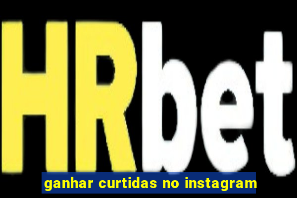 ganhar curtidas no instagram