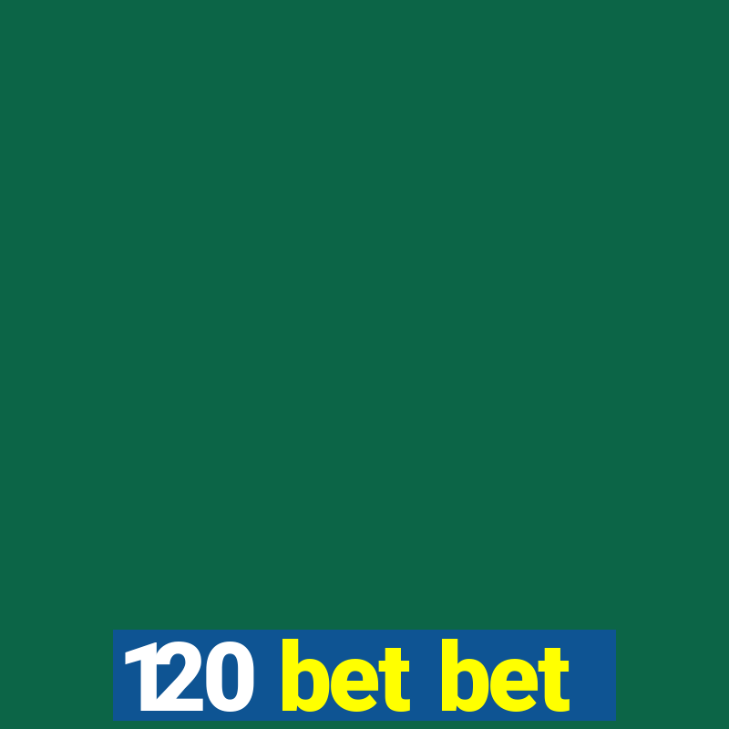 120 bet bet