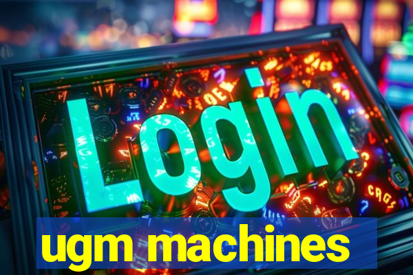 ugm machines