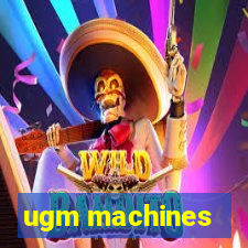 ugm machines