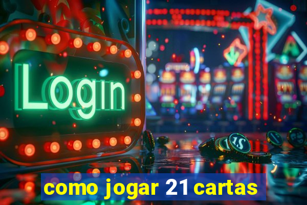 como jogar 21 cartas