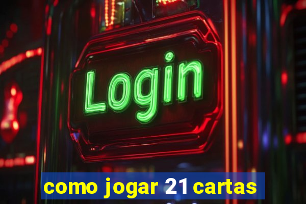 como jogar 21 cartas