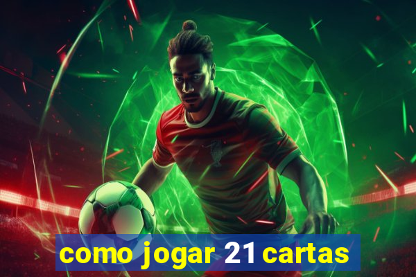 como jogar 21 cartas