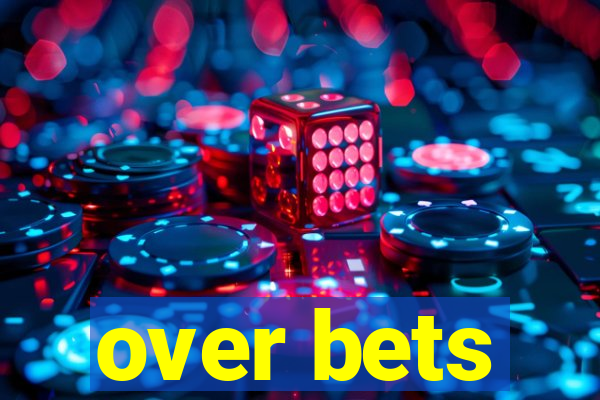 over bets