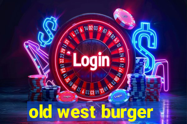 old west burger