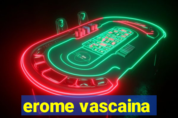 erome vascaina