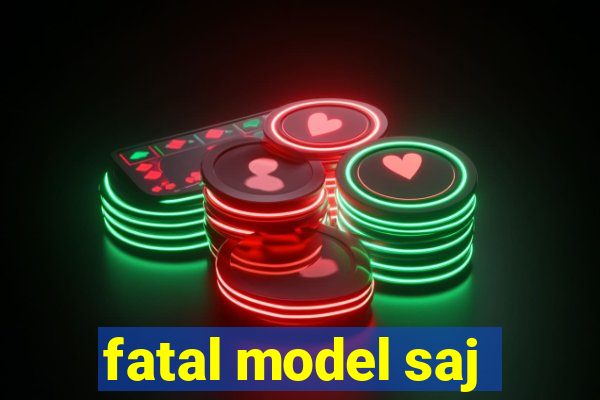 fatal model saj