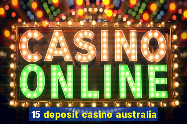 15 deposit casino australia