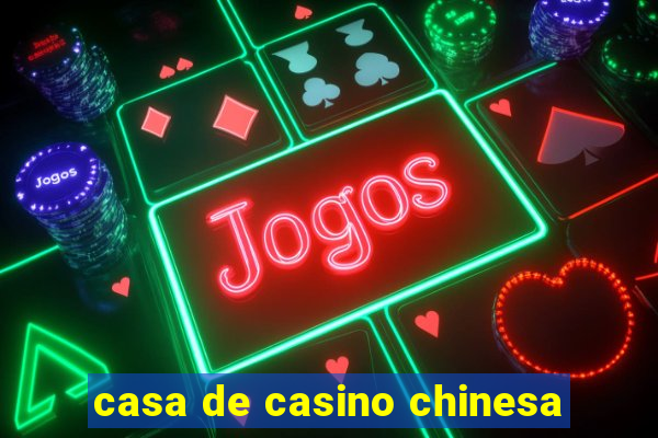 casa de casino chinesa