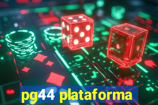 pg44 plataforma