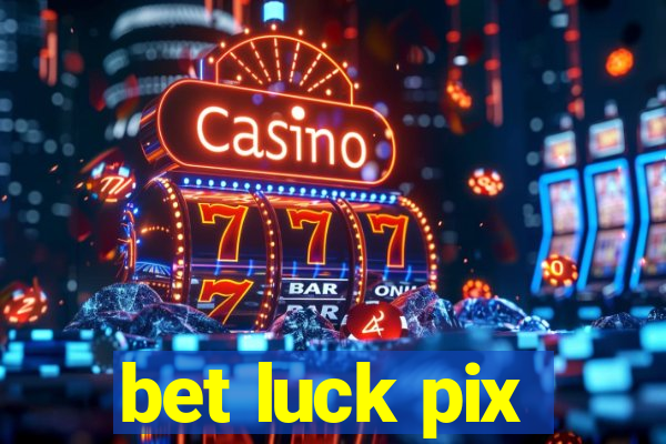 bet luck pix