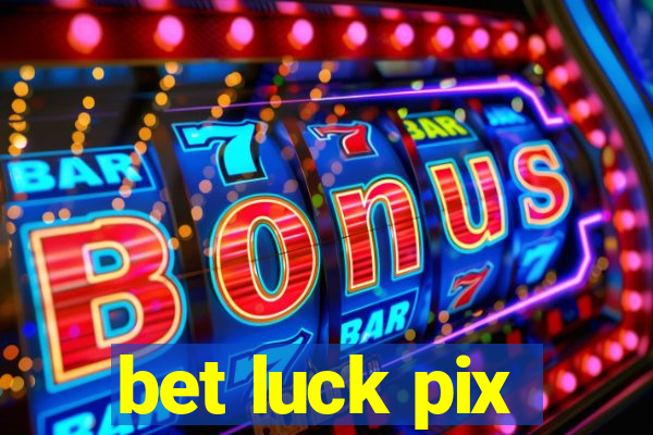 bet luck pix